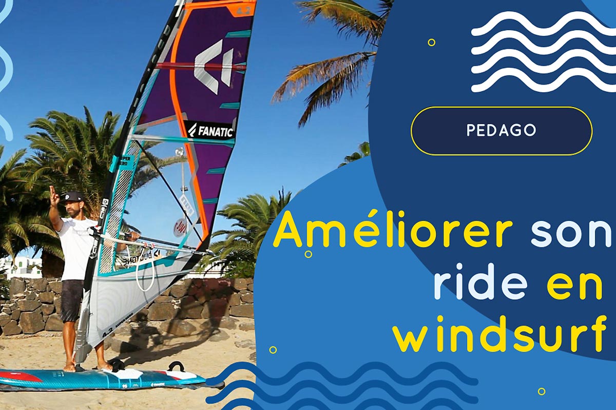 Pédago - Améliorer son ride en windsurf